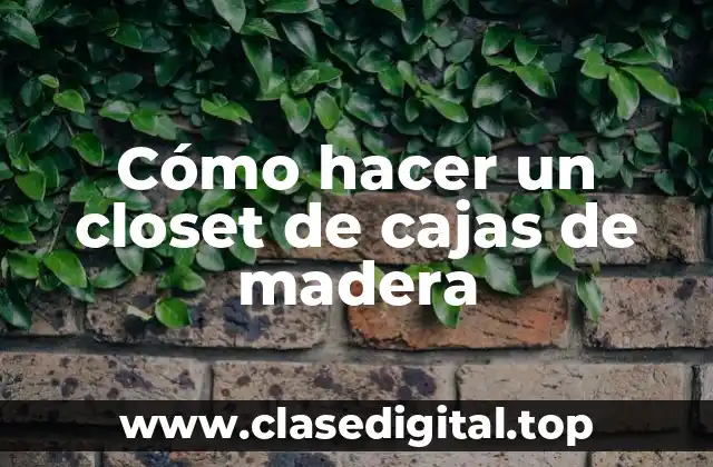 Cómo hacer un closet de cajas de madera