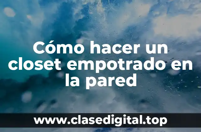 Cómo hacer un closet empotrado en la pared
