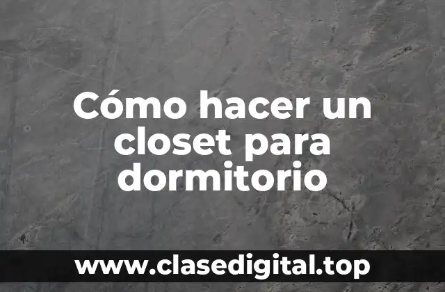 Cómo hacer un closet para dormitorio