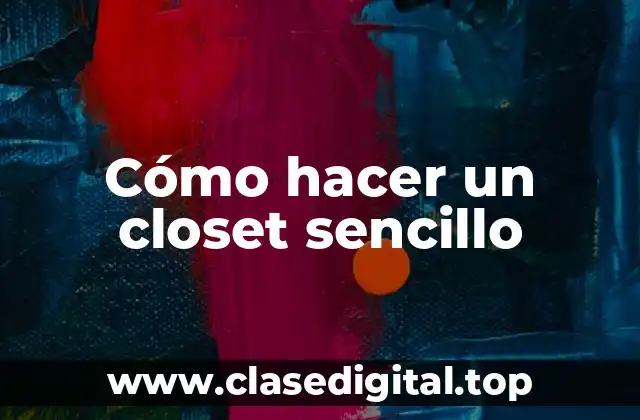 Cómo hacer un closet sencillo