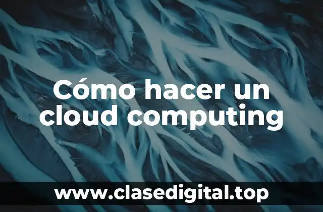 Cómo hacer un cloud computing