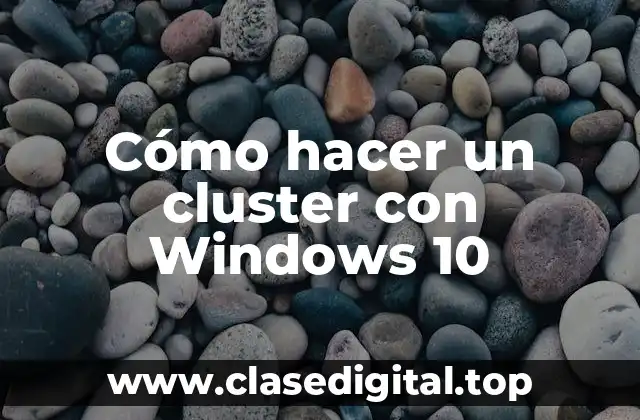 Cómo hacer un cluster con Windows 10