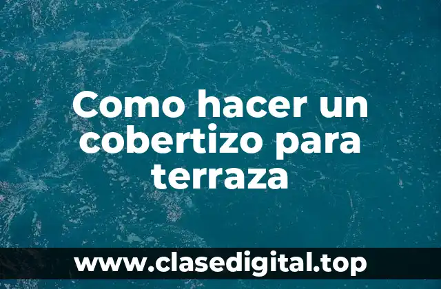 Que es un cobertizo para terraza y para que sirve