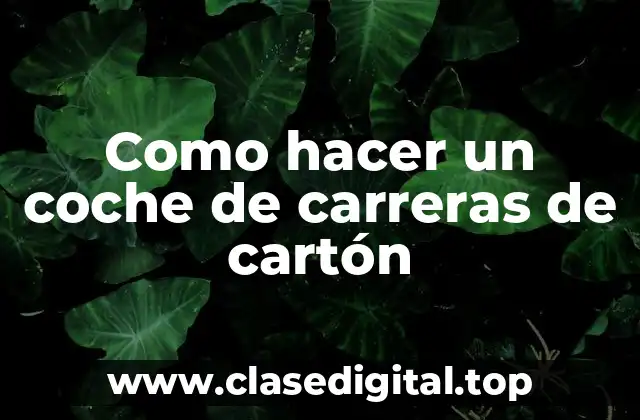 Como hacer un coche de carreras de cartón