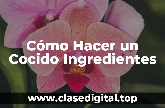 Cómo Hacer un Cocido Ingredientes
