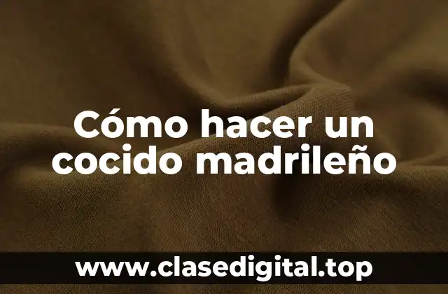 Cómo hacer un cocido madrileño