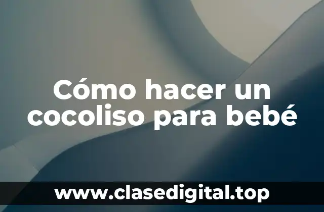 Cómo hacer un cocoliso para bebé