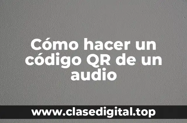 Cómo hacer un código QR de un audio