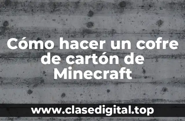 Cómo hacer un cofre de cartón de Minecraft