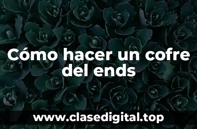 Cómo hacer un cofre del ends