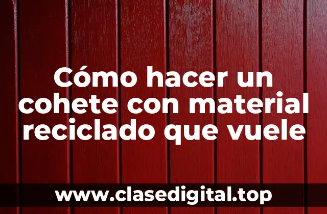 Cómo hacer un cohete con material reciclado que vuele