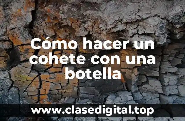 Cómo hacer un cohete con una botella