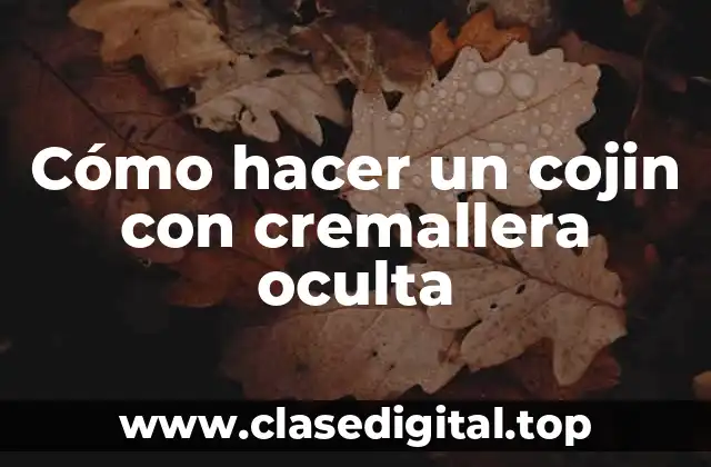 Cómo hacer un cojin con cremallera oculta
