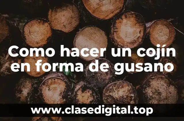 Como hacer un cojín en forma de gusano