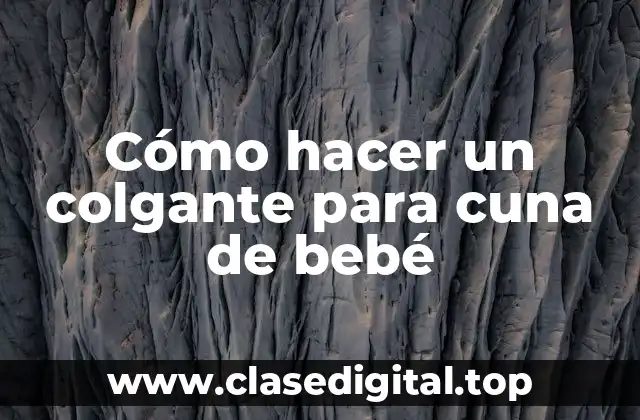 Cómo hacer un colgante para cuna de bebé