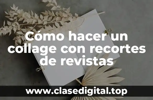 Cómo hacer un collage con recortes de revistas