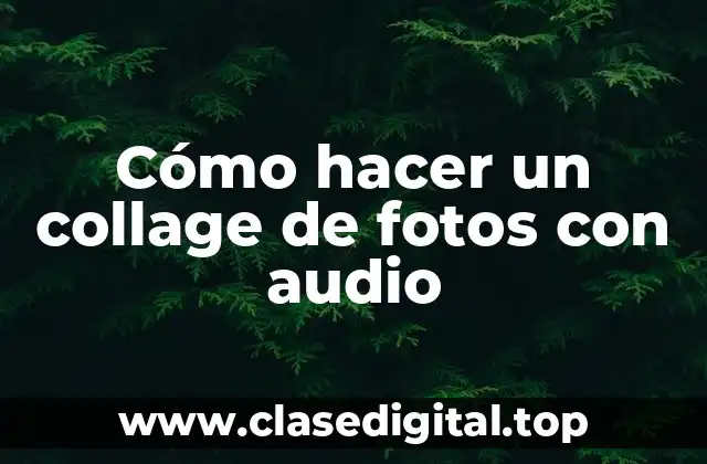 Cómo hacer un collage de fotos con audio