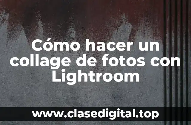 Cómo hacer un collage de fotos con Lightroom