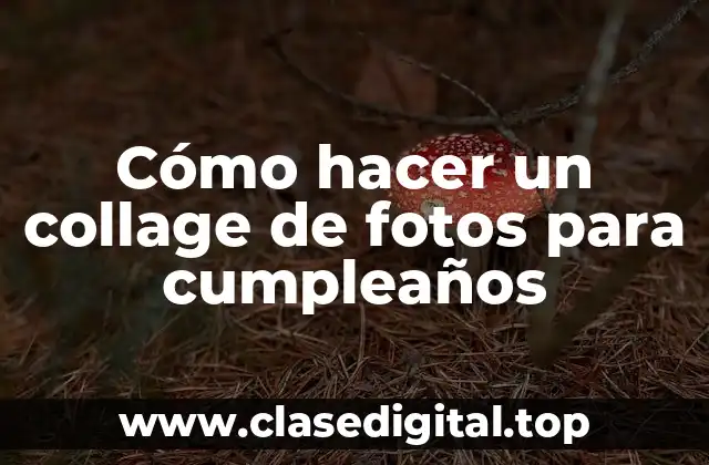 Cómo hacer un collage de fotos para cumpleaños