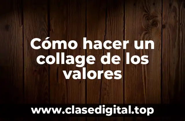 ¿Qué es un collage de los valores?