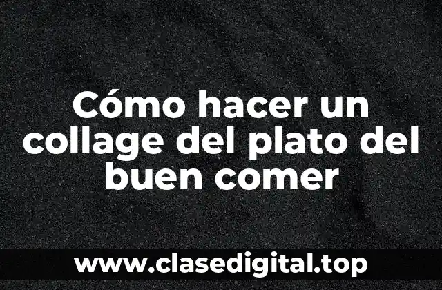 Cómo hacer un collage del plato del buen comer