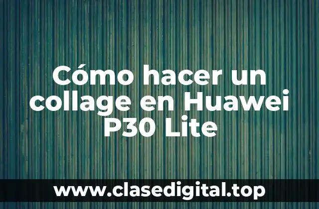 Cómo hacer un collage en Huawei P30 Lite