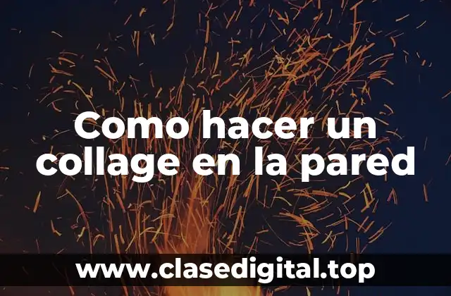 Como hacer un collage en la pared