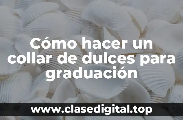 Cómo hacer un collar de dulces para graduación