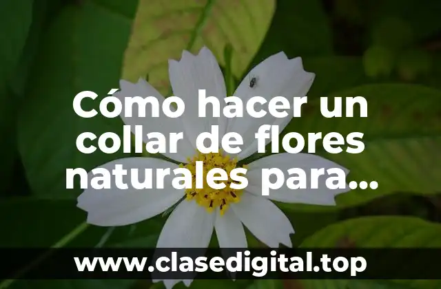 Cómo hacer un collar de flores naturales para alcaldes