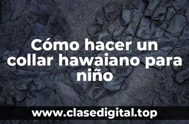 Cómo hacer un collar hawaiano para niño