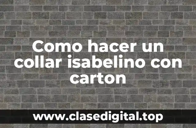 Como hacer un collar isabelino con carton