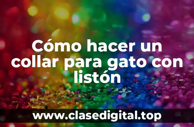 Cómo hacer un collar para gato con listón