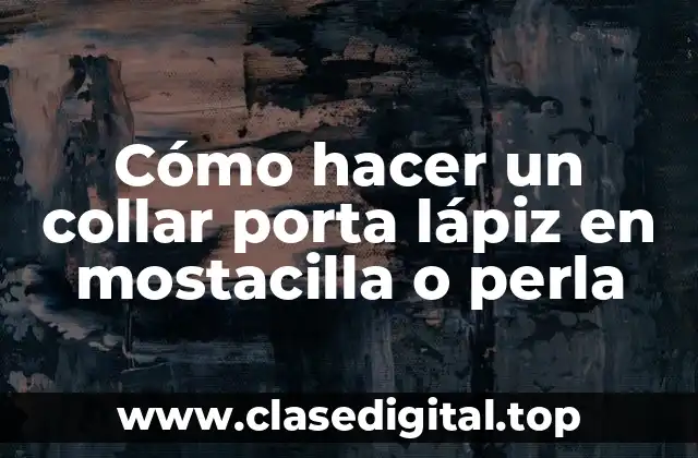 Cómo hacer un collar porta lápiz en mostacilla o perla