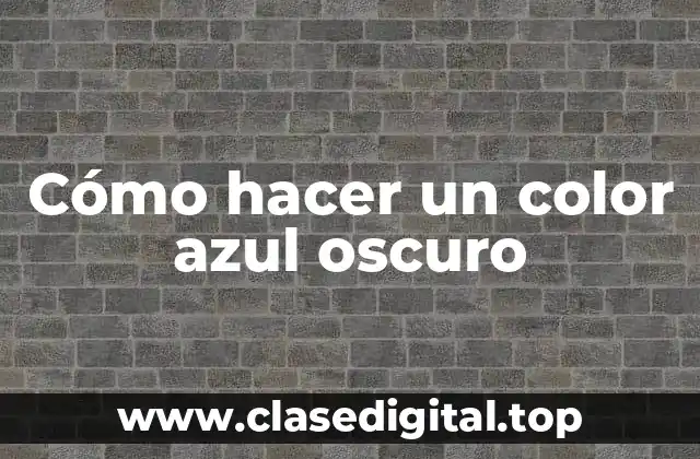 Cómo hacer un color azul oscuro