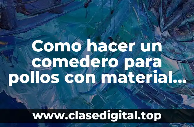 Como hacer un comedero para pollos con material reciclado
