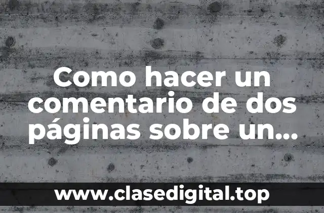 Como hacer un comentario de dos páginas sobre un texto histórico