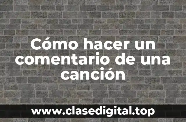 Cómo hacer un comentario de una canción