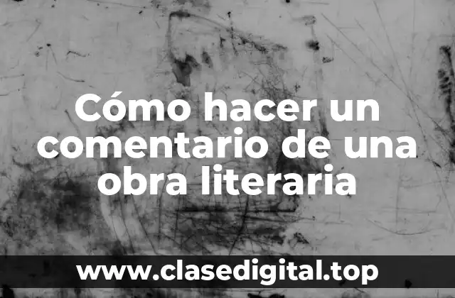 Cómo hacer un comentario de una obra literaria