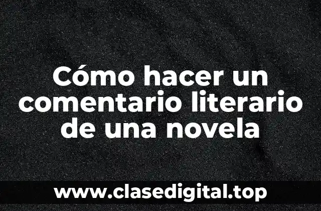 Cómo hacer un comentario literario de una novela