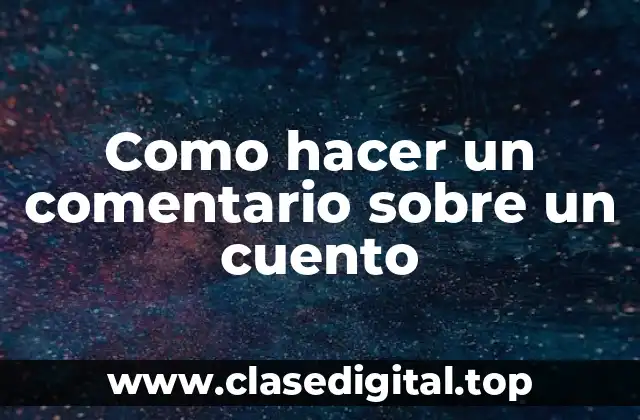 Como hacer un comentario sobre un cuento