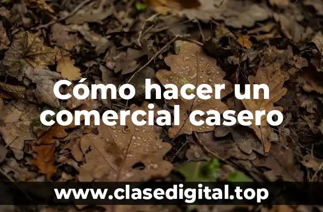Cómo hacer un comercial casero
