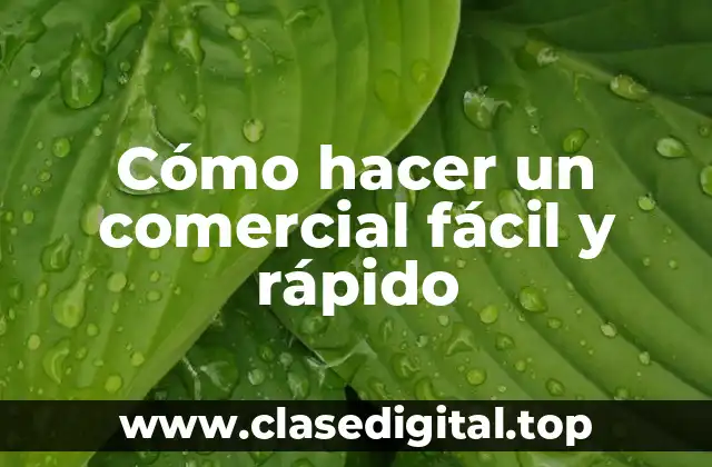 Cómo hacer un comercial fácil y rápido