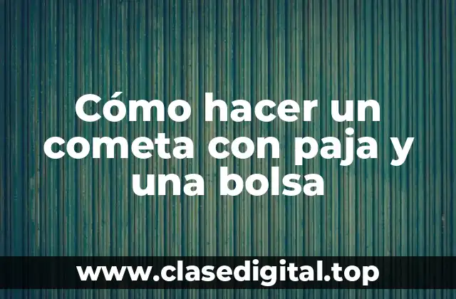 Cómo hacer un cometa con paja y una bolsa