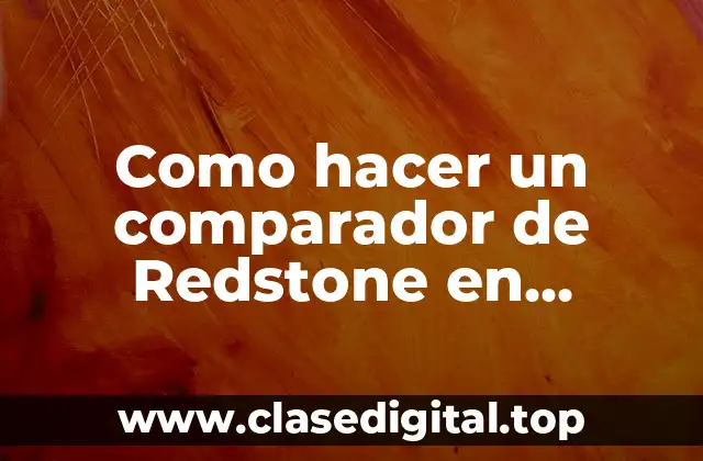 ¿Qué es un comparador de Redstone en Minecraft?