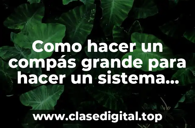 Como hacer un compás grande para hacer un sistema solar