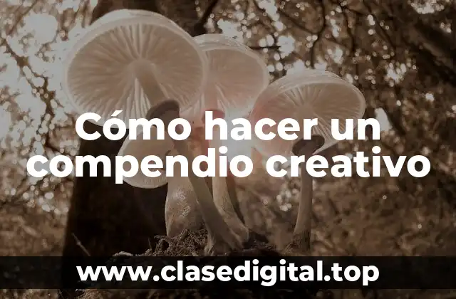 Cómo hacer un compendio creativo