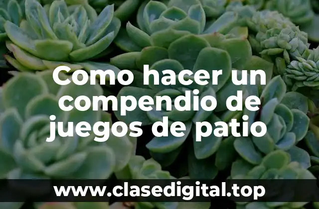 Como hacer un compendio de juegos de patio