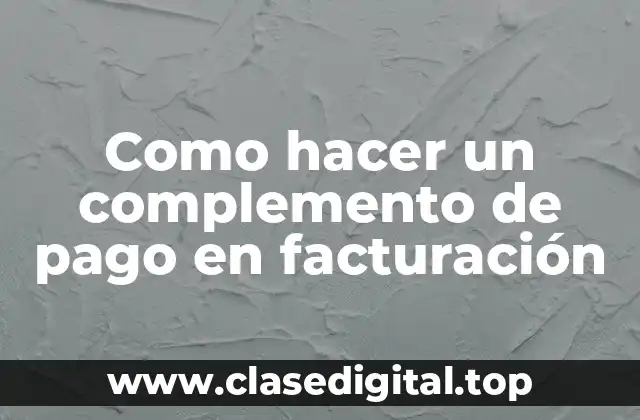 Como hacer un complemento de pago en facturación