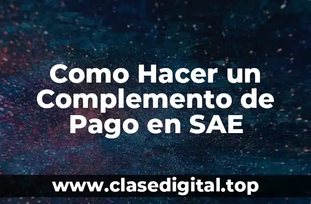 Como Hacer un Complemento de Pago en SAE