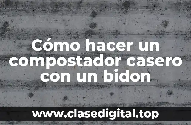 Cómo hacer un compostador casero con un bidon